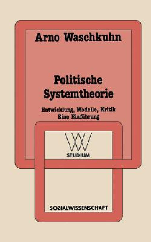 Politische Systemtheorie: Entwicklung, Modelle, Kritik. Eine Einführung by Arno Waschkuhn