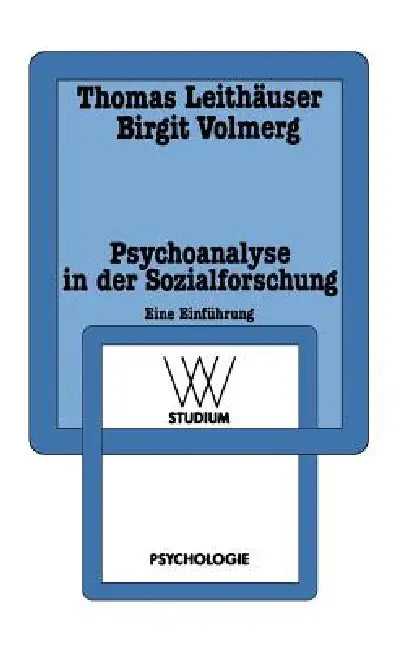 Psychoanalyse in Der Sozialforschung: Eine Einführung Am Beispiel Einer Sozialpsychologie Der Arbeit by Thomas Leithäuser, Birgit Volmerg