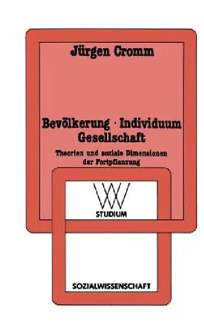 Bevölkerung - Individuum Gesellschaft: Theorien Und Soziale Dimensionen Der Fortpflanzung by Jürgen Cromm