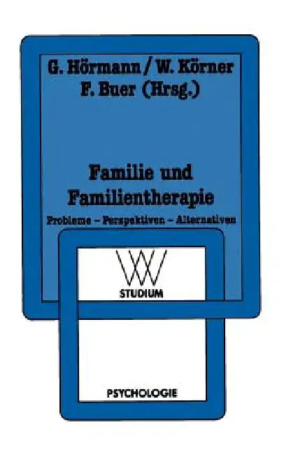 Familie Und Familientherapie: Probleme -- Perspektiven -- Alternativen by Georg Hörmann, Wilhelm Körner, Ferdinand Buer
