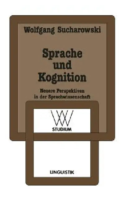 Sprache Und Kognition: Neuere Perspektiven in Der Sprachwissenschaft by Wolfgang Sucharowski