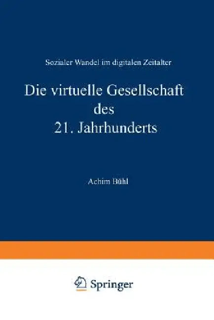 Die Virtuelle Gesellschaft Des 21. Jahrhunderts: Sozialer Wandel Im Digitalen Zeitalter by Achim Bühl