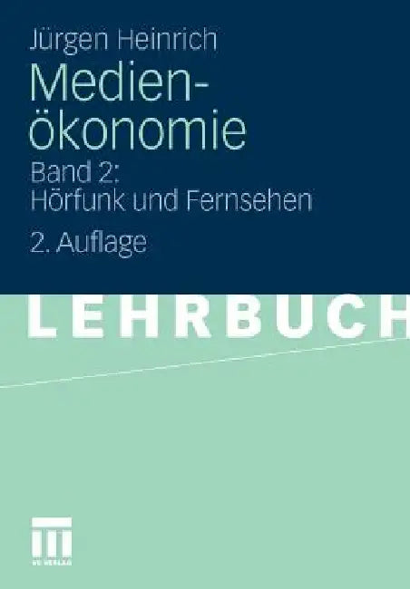 Medienökonomie: Band 2: Hörfunk Und Fernsehen by Jürgen Heinrich