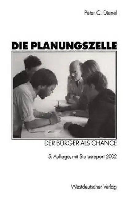 Die Planungszelle: Der Bürger ALS Chance by Peter C. Dienel