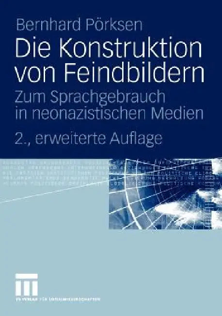 Die Konstruktion Von Feindbildern: Zum Sprachgebrauch in Neonazistischen Medien by Bernhard Pörksen