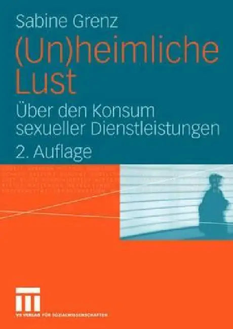 (Un)Heimliche Lust: Über Den Konsum Sexueller Dienstleistungen by Sabine Grenz