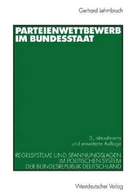 Parteienwettbewerb Im Bundesstaat: Regelsysteme Und Spannungslagen Im Politischen System Der Bundesrepublik Deutschland by Gerhard Lehmbruch