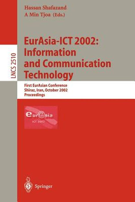 Eurasia-ICT 2002: Information and Communication Technology: First Eurasian Conference, Shiraz, Iran, October 29-31, 2002, Proceedings by M. Hassan Shafazand