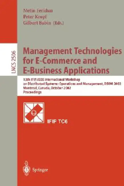 Management Technologies for E-Commerce and E-Business Applications: 13th Ifip/IEEE International Workshop on Distributed Systems: Operations and Manag by Metin Feridun, Peter Kropf, Gilbert Babin