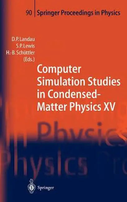 Computer Simulation Studies in Condensed-Matter Physics XV: Proceedings of the Fifteenth Workshop Athens, Ga, Usa, March 11-15, 2002 by David P. Landau