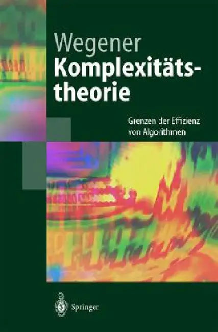 Komplexitätstheorie: Grenzen Der Effizienz Von Algorithmen by Ingo Wegener