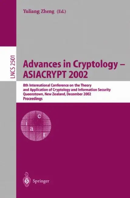 Advances in Cryptology - Asiacrypt 2002: 8th International Conference on the Theory and Application of Cryptology and Information Security, Queenstown by Yuliang Zheng