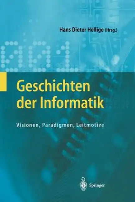 Geschichten Der Informatik: Visionen, Paradigmen, Leitmotive by Hans Dieter Hellige