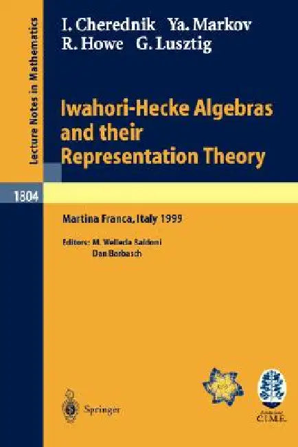 Iwahori-Hecke Algebras and Their Representation Theory: Lectures Given at the Cime Summer School Held in Martina Franca, Italy, June 28 - July 6, 1999 by Ivan Cherednik, Dan Barbasch, Yavor Markov