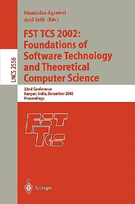 Fst Tcs 2002: Foundations of Software Technology and Theoretical Computer Science: 22nd Conference Kanpur, India, December 12-14, 2002, Proceedings by Manindra Agrawal, Anil Seth
