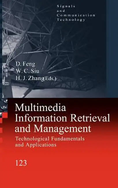 Multimedia Information Retrieval and Management: Technological Fundamentals and Applications by David Feng
