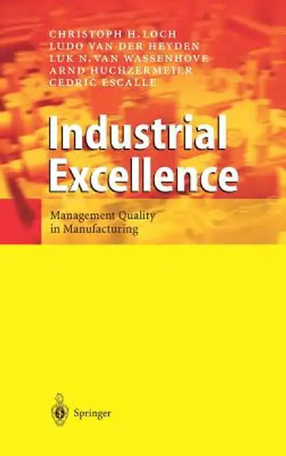 Industrial Excellence: Management Quality in Manufacturing by Christoph H. Loch