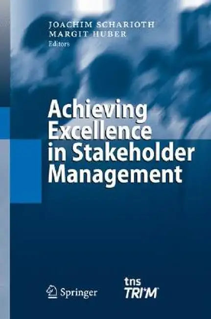 Achieving Excellence in Stakeholder Management by Joachim Scharioth