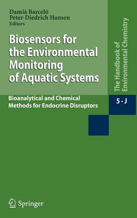 Biosensors For The Environmental Monitoring Of Aquatic Systems: Bioanalytical and Chemical Methods for Endocrine Disruptors by Damia Barcelo, Peter-Dietrich Hansen
