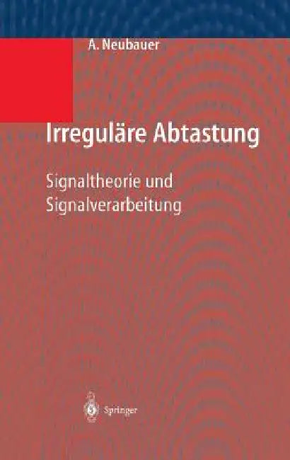Irreguläre Abtastung: Signaltheorie Und Signalverarbeitung by André Neubauer