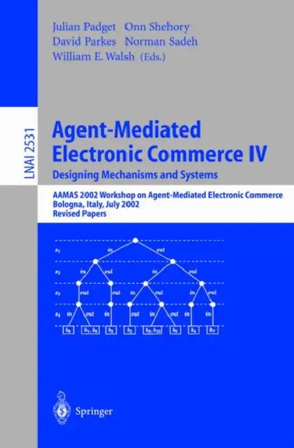 Agent-Mediated Electronic Commerce IV. Designing Mechanisms and Systems: Aamas 2002 Workshop on Agent Mediated Electronic Commerce, Bologna, Italy, Ju by Julian Padget, Onn Shehory, David Parkes
