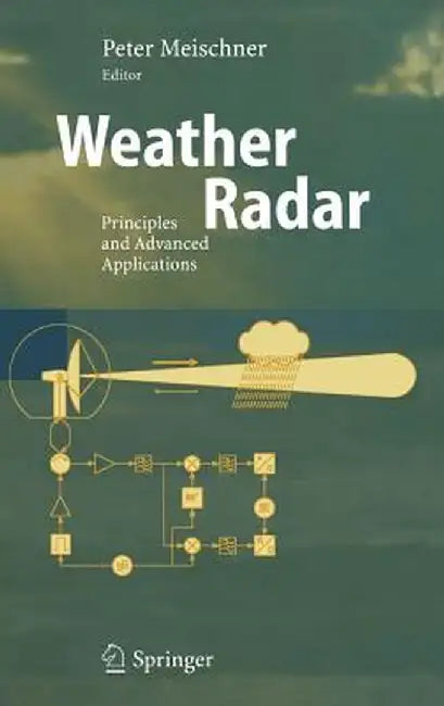 Weather Radar: Principles and Advanced Applications by Peter Meischner