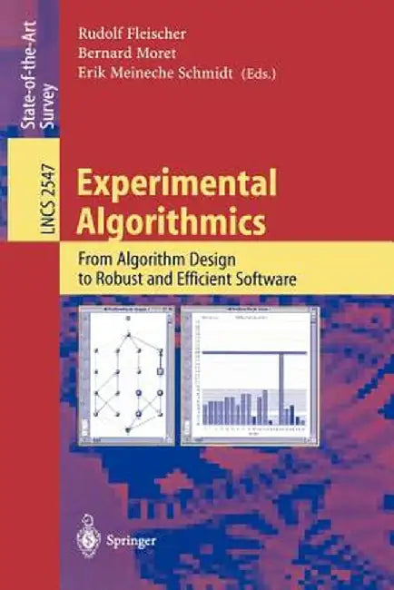 Experimental Algorithmics: From Algorithm Design to Robust and Efficient Software by Rudolf Fleischer