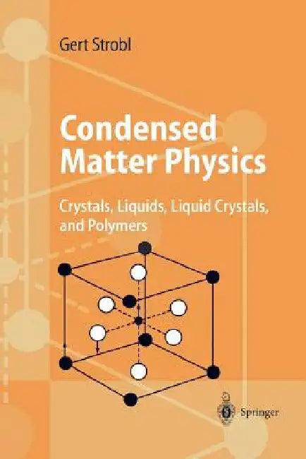 Condensed Matter Physics: Crystals, Liquids, Liquid Crystals, and Polymers by S. P. Brown
