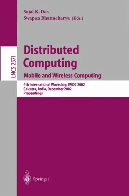 Distributed Computing: Mobile and Wireless Computing, 4th International Workshop, Iwdc 2002, Calcutta, India, December 28-31, 2002, Proceedings by Sajal K. Das, Swapan Bhattacharya