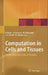 Computation in Cells and Tissues: Perspectives and Tools of Thought by R. Paton, Hamid Bolouri, W. Michael L. Holcombe