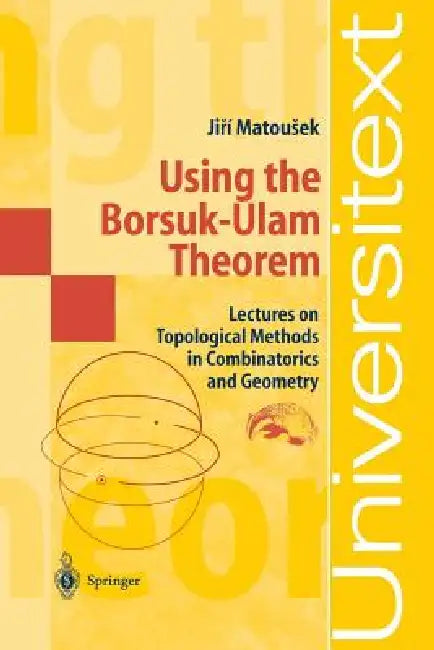Using the Borsuk-Ulam Theorem: Lectures on Topological Methods in Combinatorics and Geometry by A. Björner, G. M. Ziegler, Jiri Matousek
