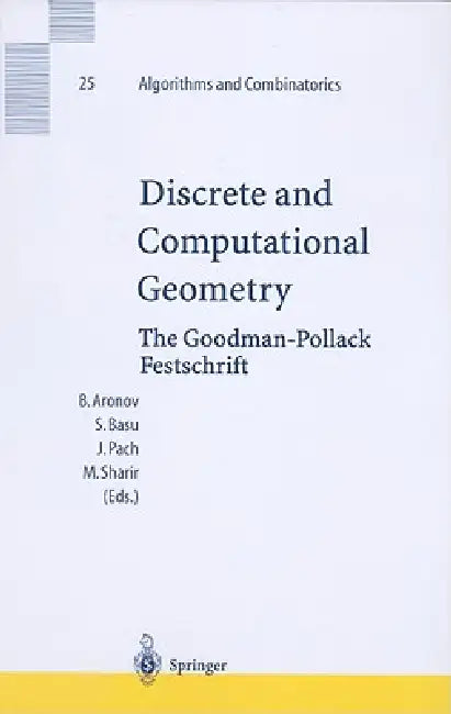 Discrete and Computational Geometry: The Goodman-Pollack Festschrift by Boris Aronov, Saugata Basu, Janos Pach
