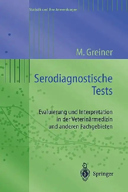 Serodiagnostische Tests: Evaluierung Und Interpretation in Der Veterinärmedizin Und Anderen Fachgebieten by Matthias Greiner