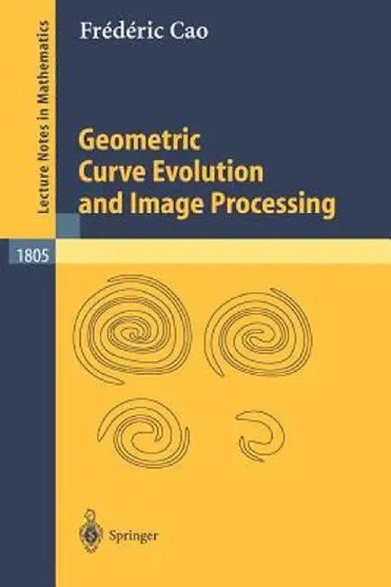 Geometric Curve Evolution and Image Processing by Frédéric Cao