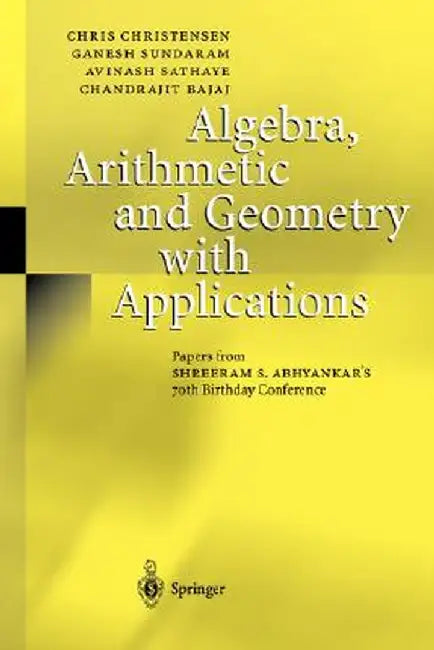 Algebra, Arithmetic and Geometry with Applications: Papers from Shreeram S. Abhyankar's 70th Birthday Conference by Chris Christensen