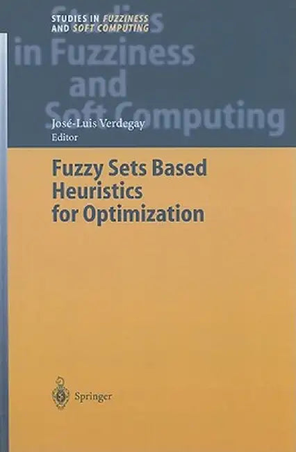Fuzzy Sets Based Heuristics for Optimization by José-Luis Verdegay