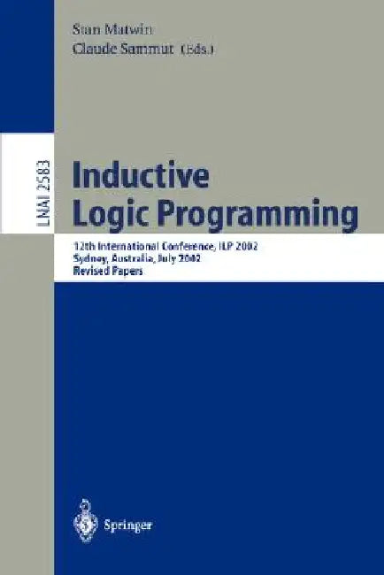Inductive Logic Programming: 12th International Conference, Ilp 2002, Sydney, Australia, July 9-11, 2002. Revised Papers by Stan Matwin, Claude Sammut