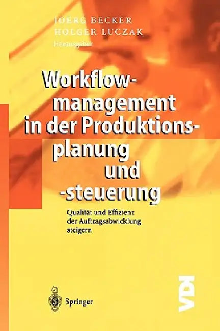 Workflowmanagement in Der Produktionsplanung Und -Steuerung: Qualität Und Effizienz Der Auftragsabwicklung Steigern by Jörg Becker, Holger Luczak