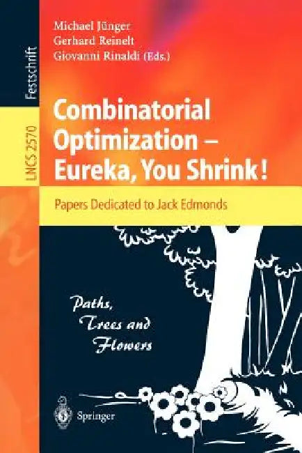 Combinatorial Optimization -- Eureka, You Shrink!: Papers Dedicated to Jack Edmonds. 5th International Workshop, Aussois, France, March 5-9, 2001, Rev by Michael Jünger, Gerhard Reinelt, Giovanni Rinaldi
