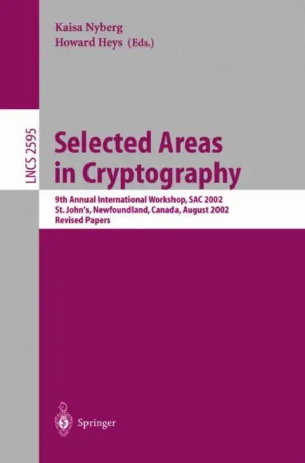 Selected Areas in Cryptography: 9th Annual International Workshop, Sac 2002, St. John's, Newfoundland, Canada, August 15-16, 2002, Revised Papers by Kaisa Nyberg, Howard Heys