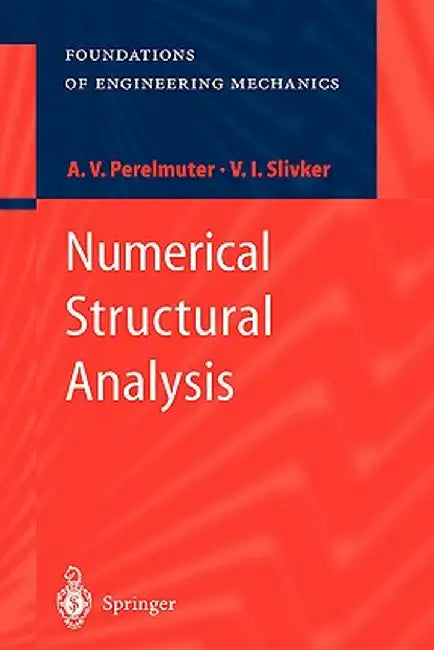 Numerical Structural Analysis: Methods, Models and Pitfalls by Anatoly Perelmuter