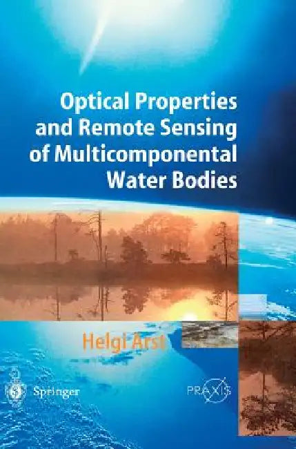 Optical Properties and Remote Sensing of Multicomponental Water Bodies by Helgi Arst