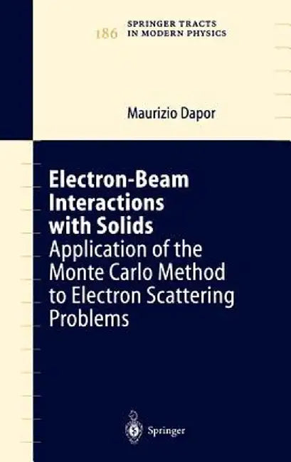 Electron-Beam Interactions with Solids: Application of the Monte Carlo Method to Electron Scattering Problems by Maurizio Dapor