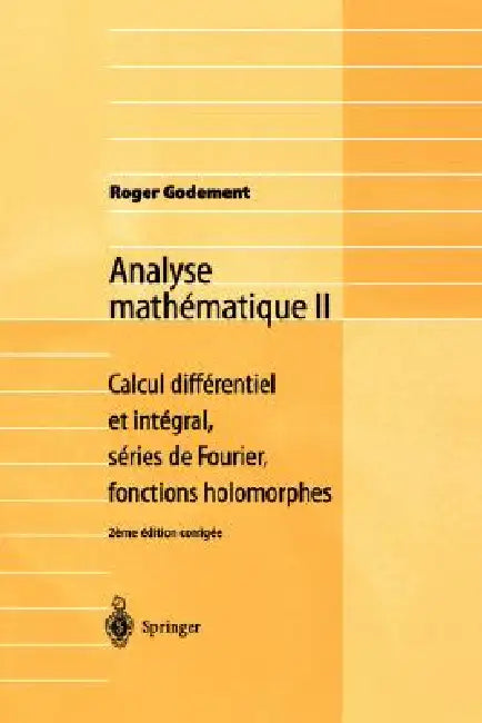 Analyse Mathématique II: Calcul Différentiel Et Intégral, Séries de Fourier, Fonctions Holomorphes by Roger Godement