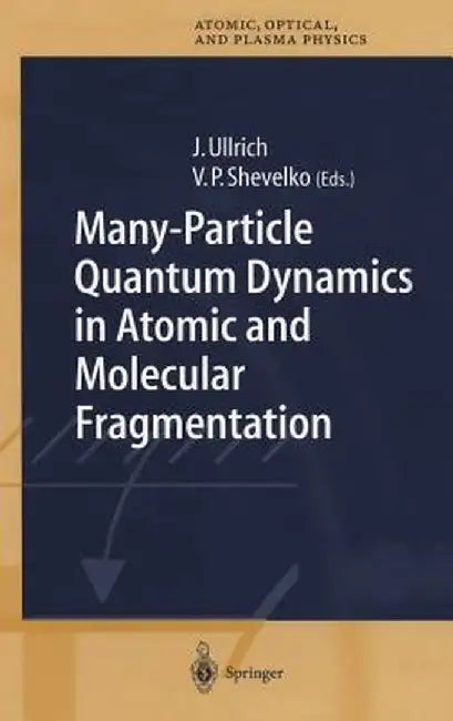 Many-Particle Quantum Dynamics in Atomic and Molecular Fragmentation by Joachim Ullrich