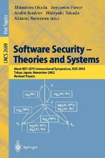 Software Security -- Theories and Systems: Mext-Nsf-Jsps International Symposium, Isss 2002, Tokyo, Japan, November 8-10, 2002, Revised Papers by Mitsuhiro Okada, Benjamin Pierce, Andre Scedrov