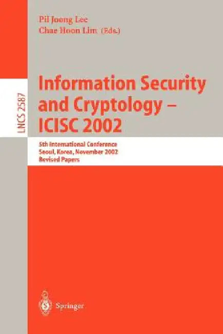 Information Security and Cryptology - Icisc 2002: 5th International Conference, Seoul, Korea, November 28-29, 2002, Revised Papers by Pil Joong Lee, Chae Hoon Lim