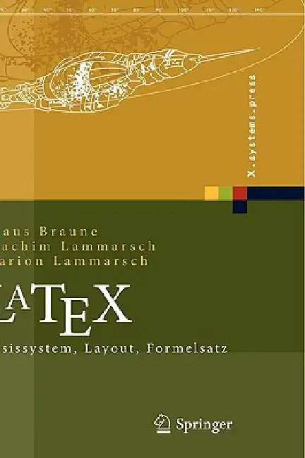 Latex: Basissystem, Layout, Formelsatz by Klaus Braune, Joachim Lammarsch, Marion Lammarsch