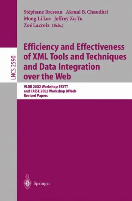 Efficiency and Effectiveness of XML Tools and Techniques and Data Integration Over the Web: Vldb 2002 Workshop Eextt and Caise 2002 Workshop Dtweb. Re by Stéphane Bressan, Akmal B. Chaudhri, Jeffrey Xu Yu