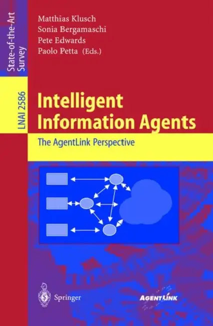Intelligent Information Agents: The Agentlink Perspective by Matthias Klusch, Sonia Bergamaschi, Pete Edwards